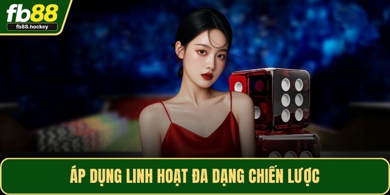 Áp dụng linh hoạt đa dạng chiến lược