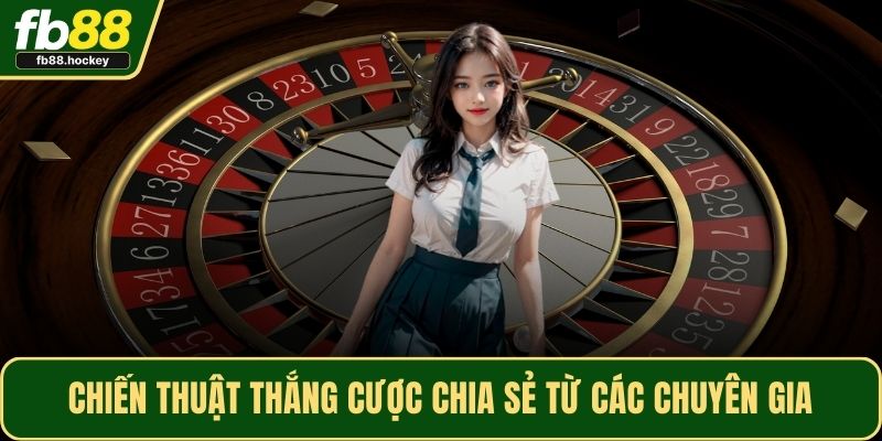 Chiến thuật thắng cược chia sẻ từ các chuyên gia