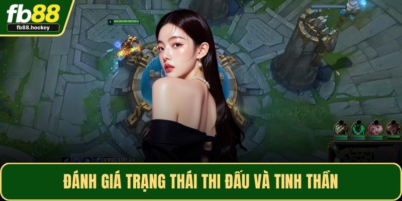 Đánh giá trạng thái thi đấu và tinh thần