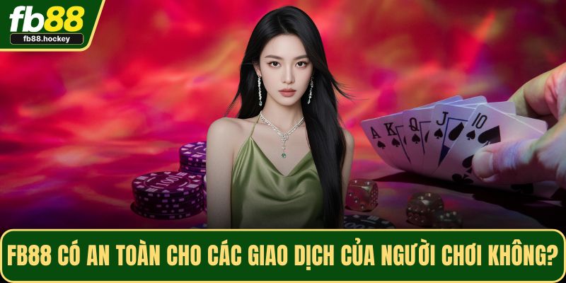 FB88 có an toàn cho các giao dịch của người chơi không?