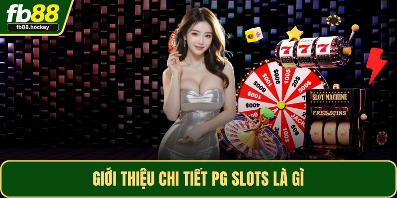 Giới thiệu chi tiết PG Slots là gì