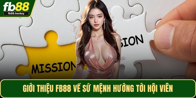 Giới thiệu FB88 về sứ mệnh hướng tới hội viên Giới thiệu FB88 về sứ mệnh hướng tới hội viên