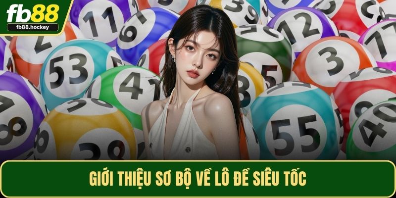 Giới thiệu sơ bộ về lô đề siêu tốc Giới thiệu sơ bộ về lô đề siêu tốc