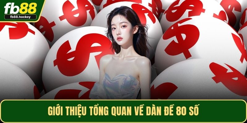 Giới thiệu tổng quan về dàn đề 80 số Giới thiệu tổng quan về dàn đề 80 số