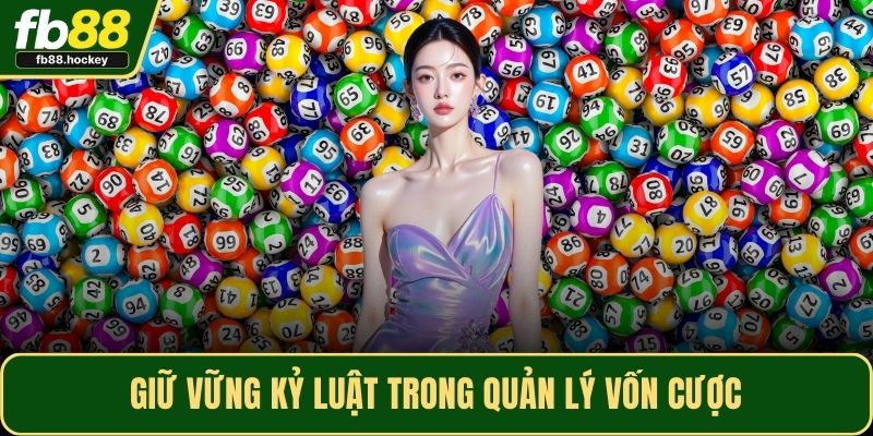 Giữ vững kỷ luật trong quản lý vốn cược Giữ vững kỷ luật trong quản lý vốn cược
