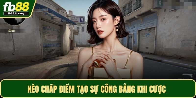 Kèo chấp điểm tạo sự công bằng khi cược