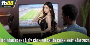 Kèo Đồng Banh - Hướng Dẫn Chơi An Toàn Giúp Sinh Lời Cao