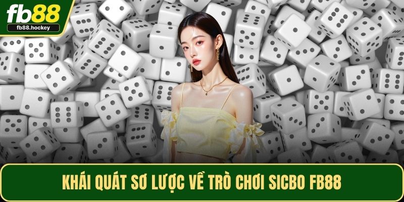 Khái quát sơ lược về trò chơi Sicbo FB88 Khái quát sơ lược về trò chơi Sicbo FB88