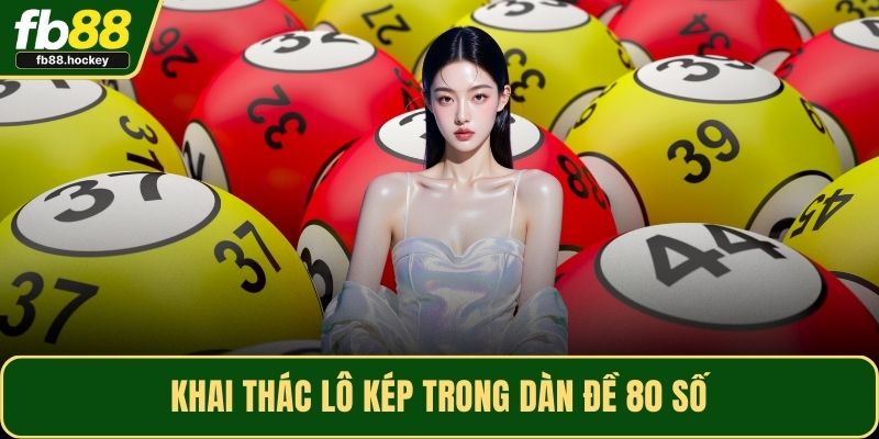 Khai thác lô kép trong dàn đề 80 số Khai thác lô kép trong dàn đề 80 số