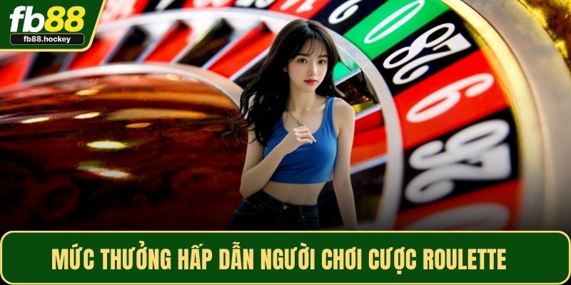 Mức thưởng hấp dẫn người chơi cược Roulette 