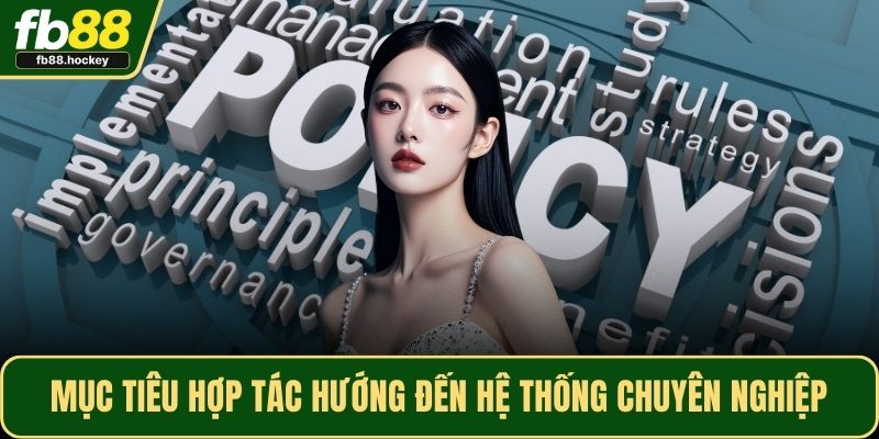Mục tiêu hợp tác hướng đến hệ thống chuyên nghiệp Mục tiêu hợp tác hướng đến hệ thống chuyên nghiệp