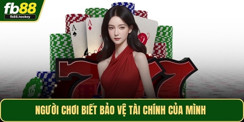 Người chơi biết bảo vệ tài chính của mình 