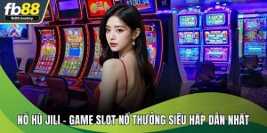 Nổ Hũ Jili – Game Quay Hũ Siêu Hấp Dẫn Nhất Tại FB88