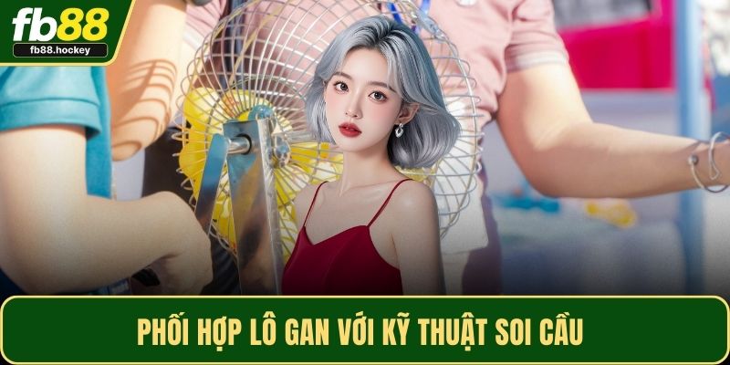 Phối hợp lô gan với kỹ thuật soi cầu Phối hợp lô gan với kỹ thuật soi cầu
