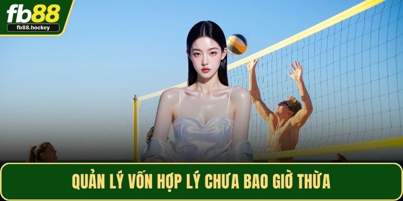 Quản lý vốn hợp lý chưa bao giờ thừa