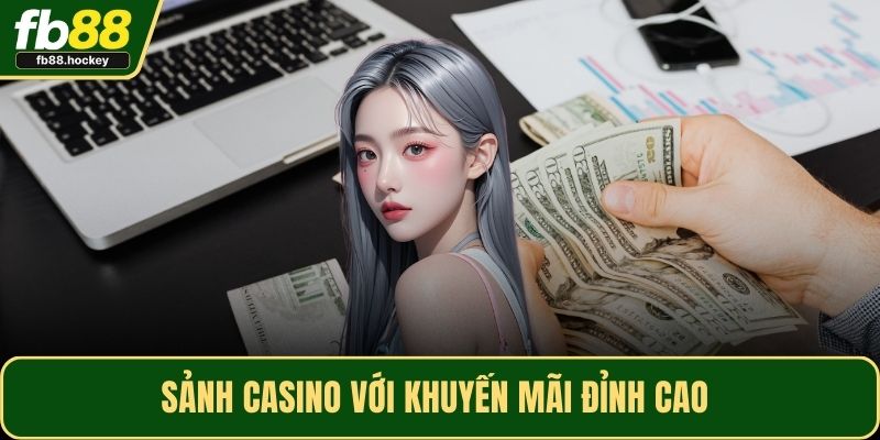 Sảnh casino với khuyến mãi đỉnh cao 