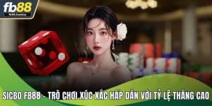 Sicbo FB88 – Trò Chơi Xúc Xắc Hấp Dẫn Với Tỷ Lệ Thắng Cao
