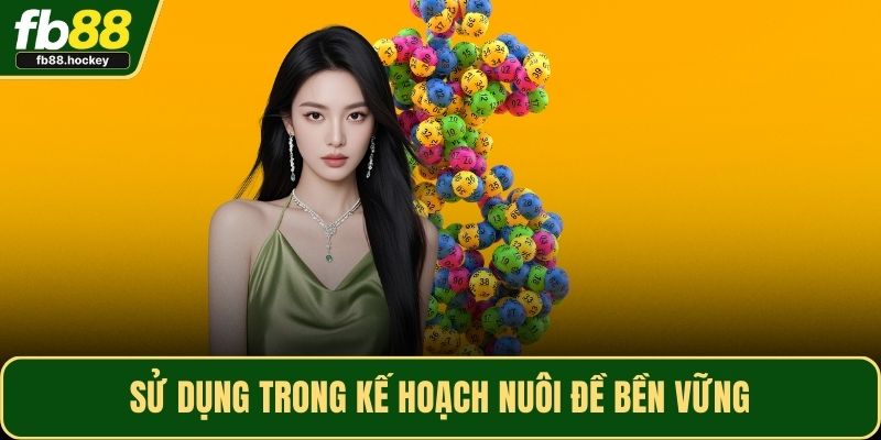 Sử dụng trong kế hoạch nuôi đề bền vững Sử dụng trong kế hoạch nuôi đề bền vững