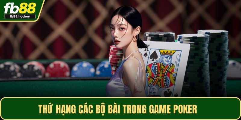 Thứ hạng các bộ bài trong game Poker 