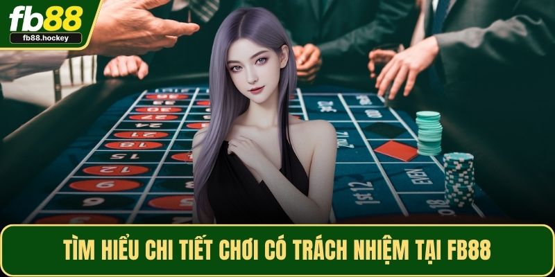 Tìm hiểu chi tiết chơi có trách nhiệm tại FB88