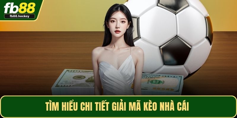 Tìm hiểu chi tiết giải mã kèo nhà cái 