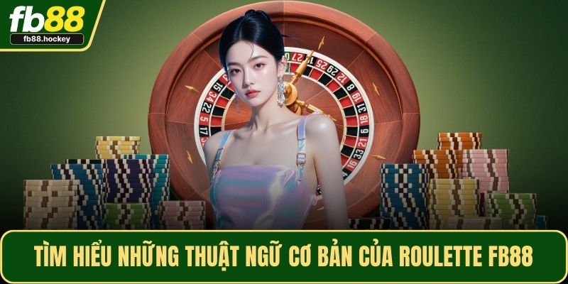 Tìm hiểu những thuật ngữ cơ bản của Roulette FB88