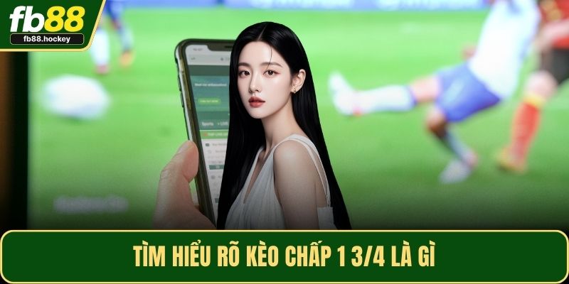Tìm hiểu rõ kèo chấp 1 3/4 là gì Tìm hiểu rõ kèo chấp 1 3/4 là gì