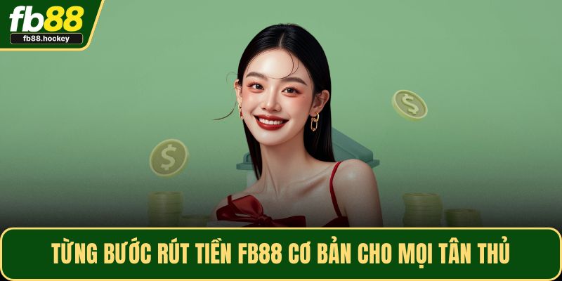 Từng bước rút tiền FB88 cơ bản cho mọi tân thủ
