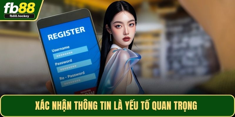 Xác nhận thông tin là yếu tố quan trọng 